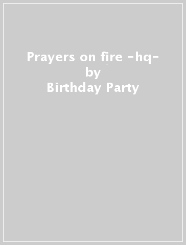 Prayers on fire -hq- - Birthday Party