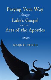 Praying Your Way through Luke s Gospel and the Acts of the Apostles