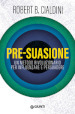 Pre-suasione. Un metodo rivoluzionario per influenzare e persuadere