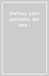 PreText. Libri & periodici, del loro passato del loro futuro (2019). 11: Com è cambiato il modo di leggere?