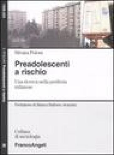 Preadolescenti a rischio. Una ricerca nella periferia milanese - Silvana Poloni