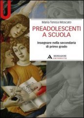 Preadolescenti a scuola. Insegnare nella secondaria di primo grado