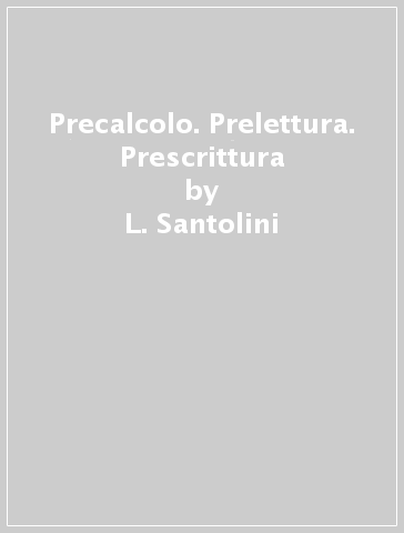 Precalcolo. Prelettura. Prescrittura - L. Santolini