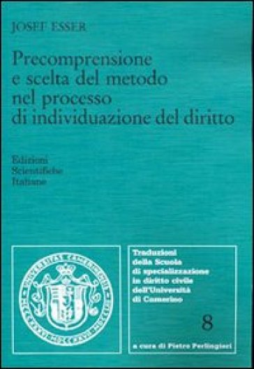 Precomprensione e scelta del metodo nel processo di individuazione del diritto - Josef Esser