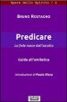 Predicare, la fede nasce dall annunzio. Guida all omiletica