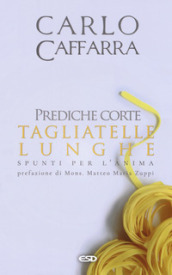 Prediche corte tagliatelle lunghe. Spunti per l anima