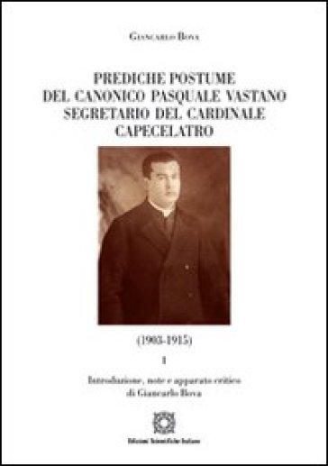 Prediche postume del canonico Pasquale Vastano segretario del Cardinale Capecelatro (1930-1915)... - Giancarlo Bova