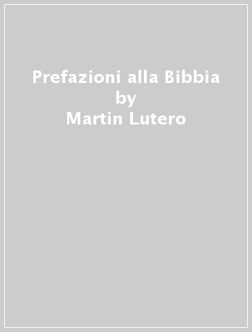 Prefazioni alla Bibbia - Martin Lutero