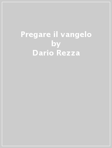 Pregare il vangelo - Dario Rezza