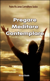 Pregare, meditare, contemplare