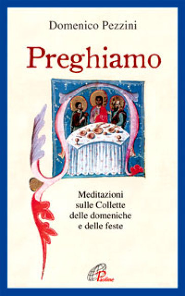 Preghiamo. Meditazioni sulle collette delle domeniche e delle feste - Domenico Pezzini