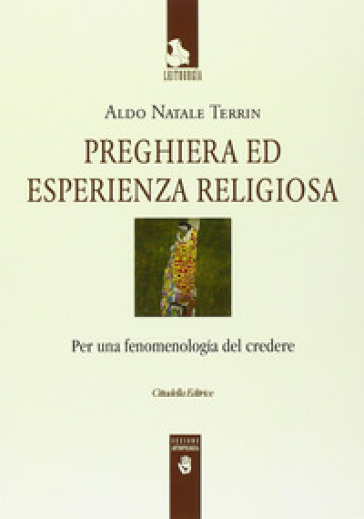 Preghiera ed esperienza religiosa. Per una fenomenologia del credere - Aldo Natale Terrin