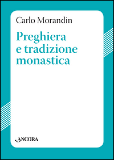 Preghiera e tradizione monastica - Carlo Morandin