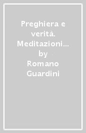 Preghiera e verità. Meditazioni sul Padre Nostro