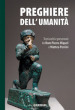 Preghiere dell umanità. Testi scelti e presentati da Dom Pierre Miquel e Matteo Perrini. Nuova ediz.