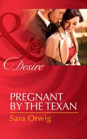 Pregnant by the Texan (Texas Cattleman s Club: After the Storm, Book 4) (Mills & Boon Desire)