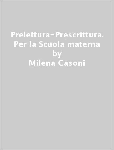 Prelettura-Prescrittura. Per la Scuola materna - Milena Casoni