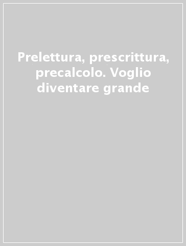 Prelettura, prescrittura, precalcolo. Voglio diventare grande