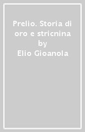 Prelio. Storia di oro e stricnina