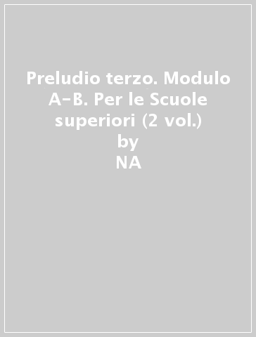 Preludio terzo. Modulo A-B. Per le Scuole superiori (2 vol.) - NA - Claudia Galli - Marcella Papeschi - Guido Siniscalchi