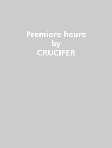 Premiere heure - CRUCIFER
