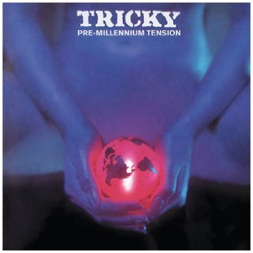 Pre/millenium tension - Tricky