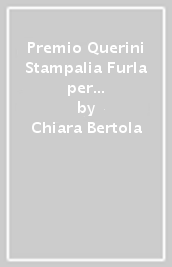 Premio Querini Stampalia Furla per l arte. Ediz. italiana e inglese