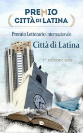 Premio città di Latina. Poesia. 7ª edizione. Nuova ediz.