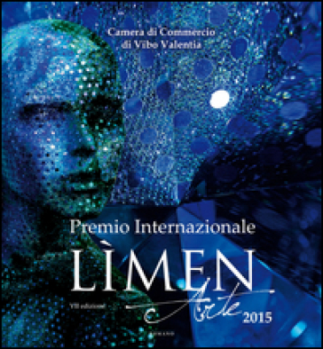 Premio internazionale Limen Arte 2015. Catalogo della mostra (Vibo Valentia)