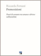 Premonizioni. Punti di contatto tra umano e divino nell antichità