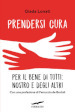 Prendersi cura. Per il bene di tutti: nostro e degli altri