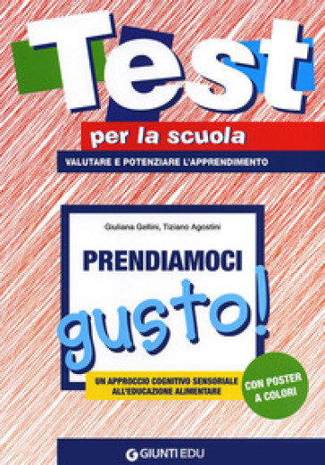 Prendiamoci gusto. Un approccio cognitivo sensoriale all'educazione alimentare. Con gadget - Giuliana Gellini - Tiziano Agostini