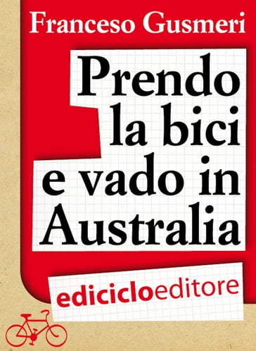 Prendo la bici e vado in Australia - Francesco Gusmeri