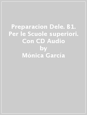 Preparacion Dele. B1. Per le Scuole superiori. Con CD Audio - Mónica García - Viño Sánchez