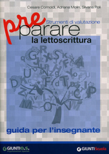 Preparare la lettoscrittura. Strumenti di valutazione. Guida per l'in segnante - Cesare Cornoldi - Adriana Molin - Silvana Poli