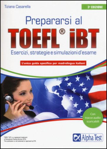 Prepararsi al TOEFL IBT. Tecniche, strategie e simulazioni d'esame - Tiziana Casarella