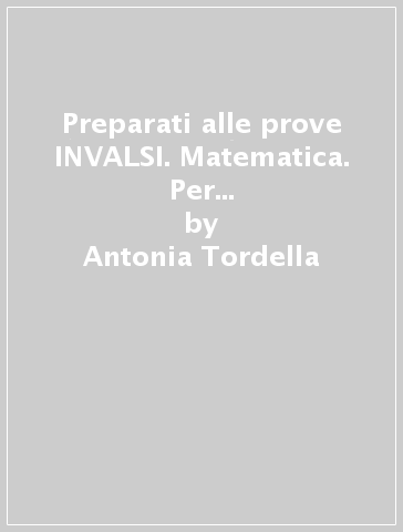 Preparati alle prove INVALSI. Matematica. Per la Scuola elementare. Con Contenuto digitale per download e accesso on line. 2. - Antonia Tordella