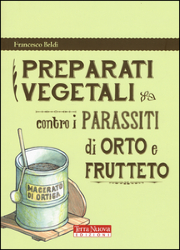 Preparati vegetali contro i parassiti di orto e frutteto - Francesco Beldì