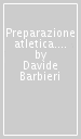 Preparazione atletica. Forza, velocità e potenza per lo sport