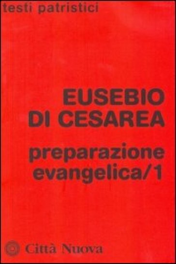 Preparazione evangelica. 1. - Eusebio di Cesarea