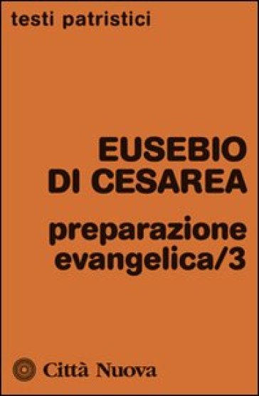 Preparazione evangelica. 3. - Eusebio di Cesarea