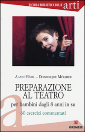 Preparazione al teatro per bambini dagli 8 anni in su. 60 esrcizi commentati. 1.