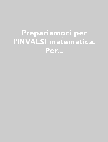 Prepariamoci per l'INVALSI matematica. Per la 2ª classe elementare