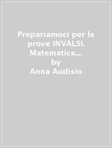 Prepariamoci per le prove INVALSI. Matematica. Per la 2ª e 3ª classe elementare - Anna Audisio - Emilio D