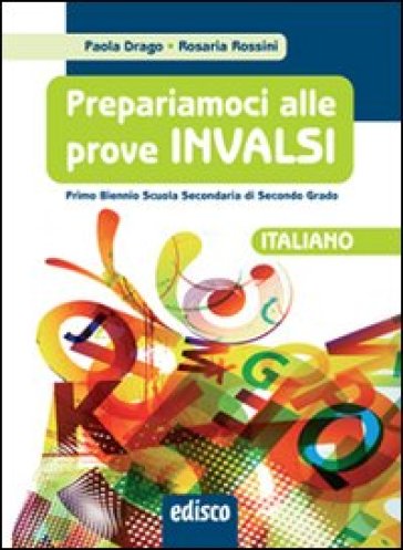 Prepariamoci alle prove INVALSI. Italiano. Per il biennio delle Scuole superiori - Paola Drago - Rosaria Rossini