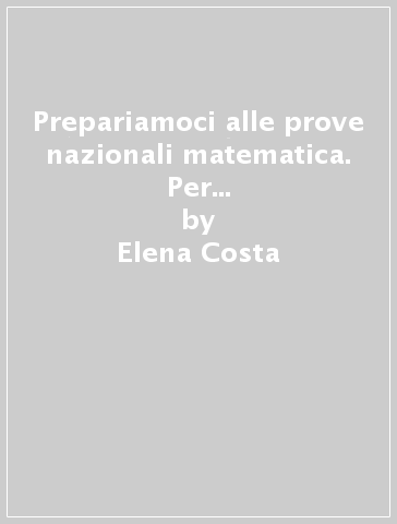 Prepariamoci alle prove nazionali matematica. Per la 4ª classe elementare - Elena Costa - Lilli Doniselli - Alba Taino