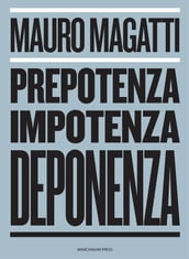 Prepotenza, Impotenza, Deponenza.