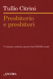 Presbiterio e presbìteri. 5: Canonici, scolastici, parroci, frati (XII-XIII secolo)