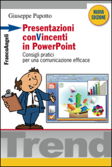 Presentazioni conVincenti in PowerPoint. Consigli pratici per una comunicazione efficace - Giuseppe Papotto