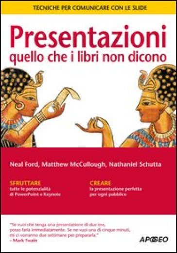 Presentazioni: quello che i libri non dicono. Tecniche per communicare con le slide - Neal Ford - Matthew McCullough - Nathaniel Schutta